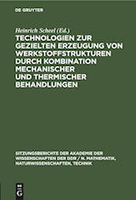 Technologien zur gezielten Erzeugung von Werkstoffstrukturen durch Kombination mechanischer und thermischer Behandlungen