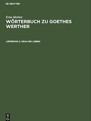 Wörterbuch zu Goethes Werther, Lieferung 3, Grau bis lieben