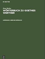 Wörterbuch zu Goethes Werther, Lieferung 2, Eben bis gräßlich