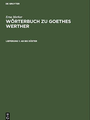 Wörterbuch zu Goethes Werther, Lieferung 1, Ab bis düster