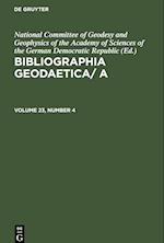 Bibliographia Geodaetica/ A, Volume 23, Number 4, Bibliographia Geodaetica/ A Volume 23, Number 4