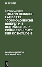 Johann Heinrich Lamberts "Cosmologische Briefe" mit Beiträgen zur Frühgeschichte der Kosmologie