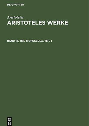 Aristoteles Werke, Band 18, Teil 1, Opuscula, Teil 1