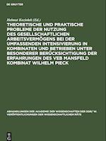 Theoretische und praktische Probleme der Nutzung des gesellschaftlichen Arbeitsvermögens bei der umfassenden Intensivierung in Kombinaten und Betrieben unter besonderer Berücksichtigung der Erfahrungen des VEB Mansfeld Kombinat Wilhelm Pieck