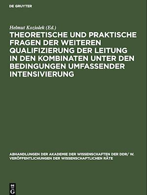 Theoretische und praktische Fragen der weiteren Qualifizierung der Leitung in den Kombinaten unter den Bedingungen umfassender Intensivierung