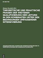 Theoretische und praktische Fragen der weiteren Qualifizierung der Leitung in den Kombinaten unter den Bedingungen umfassender Intensivierung