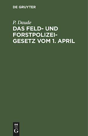 Das Feld- und Forstpolizeigesetz vom 1. April