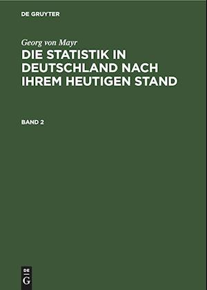 Die Statistik in Deutschland nach ihrem heutigen Stand, Band 2, Die Statistik in Deutschland nach ihrem heutigen Stand Band 2