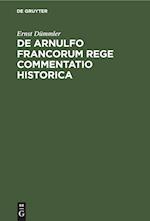 De Arnulfo Francorum Rege commentatio historica