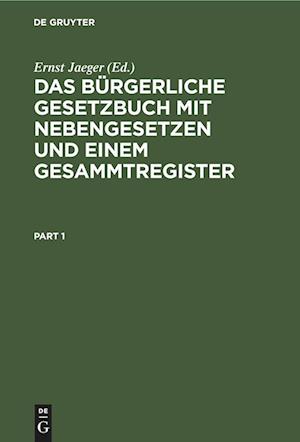 Das Bürgerliche Gesetzbuch mit Nebengesetzen und einem Gesammtregister