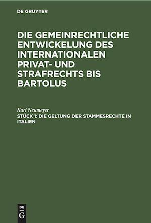 Die gemeinrechtliche Entwickelung des internationalen Privat- und Strafrechts bis Bartolus, Stück 1, Die Geltung der Stammesrechte in Italien