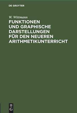 Funktionen und graphische Darstellungen für den neueren Arithmetikunterricht