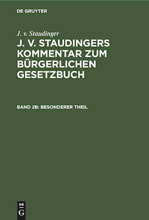 J. v. Staudingers Kommentar zum Bürgerlichen Gesetzbuch, Band 2b, Besonderer Theil