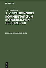 J. v. Staudingers Kommentar zum Bürgerlichen Gesetzbuch, Band 2b, Besonderer Theil