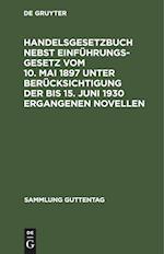 Handelsgesetzbuch nebst Einführungsgesetz vom 10. Mai 1897 unter Berücksichtigung der bis 15. Juni 1930 ergangenen Novellen