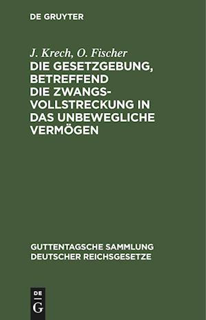 Die Gesetzgebung, betreffend die Zwangsvollstreckung in das unbewegliche Vermögen