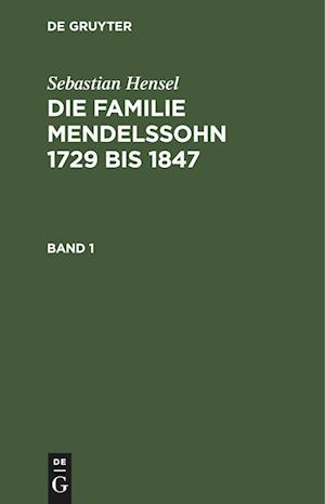 Die Familie Mendelssohn 1729 bis 1847, Band 1, Die Familie Mendelssohn 1729 bis 1847 Band 1