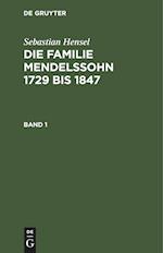 Sebastian Hensel: Die Familie Mendelssohn 1729 bis 1847. Band 1