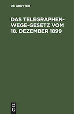 Das Telegraphenwege-Gesetz vom 18. Dezember 1899