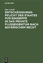 Entschädigungspflicht des Staates für Eingriffe in das private Flußeigentum nach bayerischem Recht