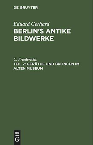 Berlin's antike Bildwerke, Teil 2, Geräthe und Broncen im Alten Museum