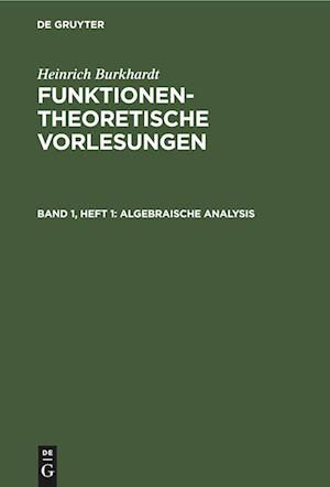 Funktionentheoretische Vorlesungen, Band 1, Heft 1, Algebraische Analysis