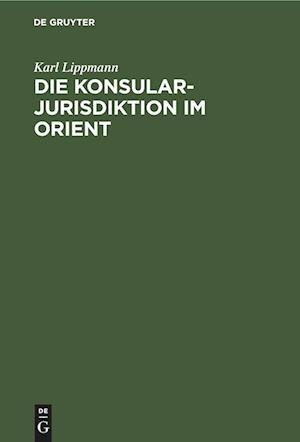 Die Konsularjurisdiktion im Orient