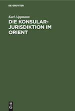 Die Konsularjurisdiktion im Orient