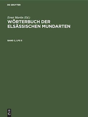 Wörterbuch der elsässischen Mundarten, Band 2, Lfg 5, Wörterbuch der elsässischen Mundarten Band 2, Lfg 5