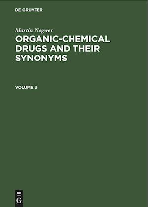 Martin Negwer: Organic-chemical drugs and their synonyms. Volume 3