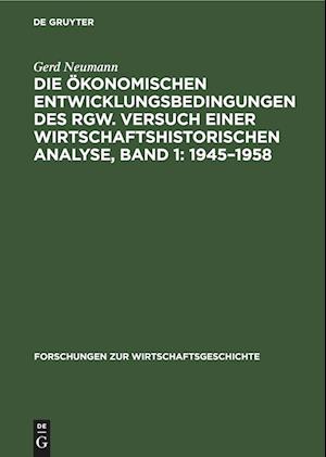 Die ökonomischen Entwicklungsbedingungen des RGW. Versuch einer wirtschaftshistorischen Analyse, Band 1: 1945¿1958