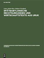 Spätbabylonische Rechtsurkunden und Wirtschaftstexte aus Uruk