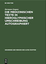 Die medizinischen Texte in hieroglyphischer Umschreibung autographiert