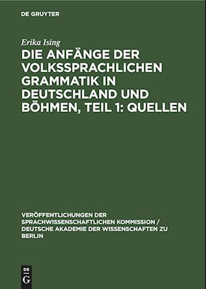 Die Anfänge der Volkssprachlichen Grammatik in Deutschland und Böhmen, Teil 1: Quellen