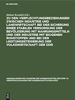 Zu den Verflechtungsbeziehungen zwischen Industrie und Landwirtschaft bei der Sicherung einer stabilen Versorgung der Bevölkerung mit Nahrungsmitteln und der Industrie mit biogenen Rohstoffen und bei der Leistungssteigerung der Volkswirtschaft der DDR