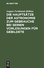 Die Hauptsätze der Astronomie zum Gebrauche bei seinen Vorlesungen für Gebildete