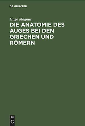 Die Anatomie des Auges bei den Griechen und Römern