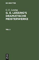 G. E. Lessing: G. E. Lessing¿s dramatische Meisterwerke. Teil 2