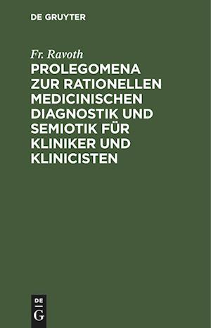 Prolegomena zur rationellen medicinischen Diagnostik und Semiotik für Kliniker und Klinicisten