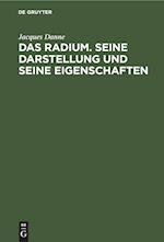 Das Radium. Seine Darstellung und seine Eigenschaften