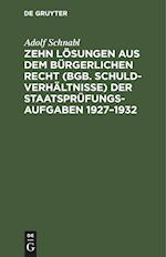 Zehn Lösungen aus dem bürgerlichen Recht (BGB. Schuldverhältnisse) der Staatsprüfungs-Aufgaben 1927¿1932