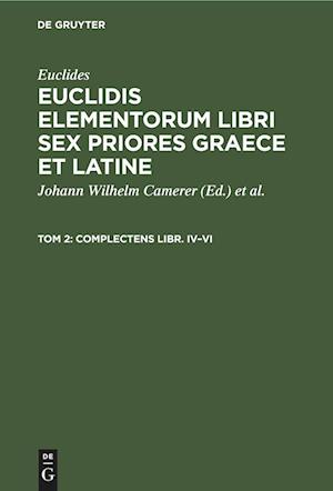 Euclidis elementorum libri sex priores graece et latine, Tom 2, Complectens Libr. IV¿VI