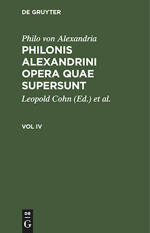 Philonis Alexandrini opera quae supersunt, Vol IV, Philonis Alexandrini opera quae supersunt Vol IV