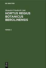 Heinrich Friedrich Link: Hortus Regius Botanicus Berolinensis. Tomus 2