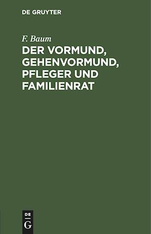 Der Vormund, Gehenvormund, Pfleger und Familienrat