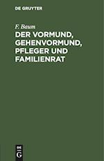 Der Vormund, Gehenvormund, Pfleger und Familienrat