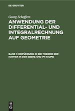 Anwendung der Differential- und Integralrechnung auf Geometrie, Band 1, Einführung in die Theorie der Kurven in der Ebene und im Raume