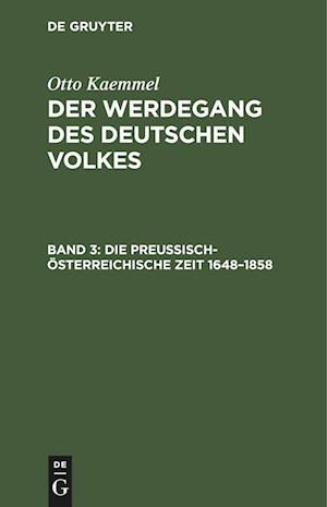 Der Werdegang des deutschen Volkes, Band 3, Die preußisch-österreichische Zeit 1648¿1858