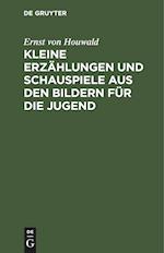 Kleine Erzählungen und Schauspiele aus den Bildern für die Jugend