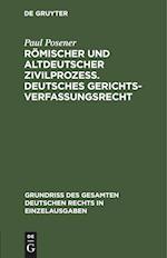 Römischer und altdeutscher Zivilprozeß. Deutsches Gerichtsverfassungsrecht
